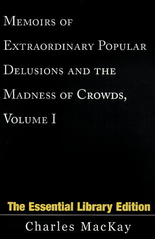 Memoirs of Extraordinary Popular Delusions and the Madness of Crowds, Volume 1 (Essential Library)