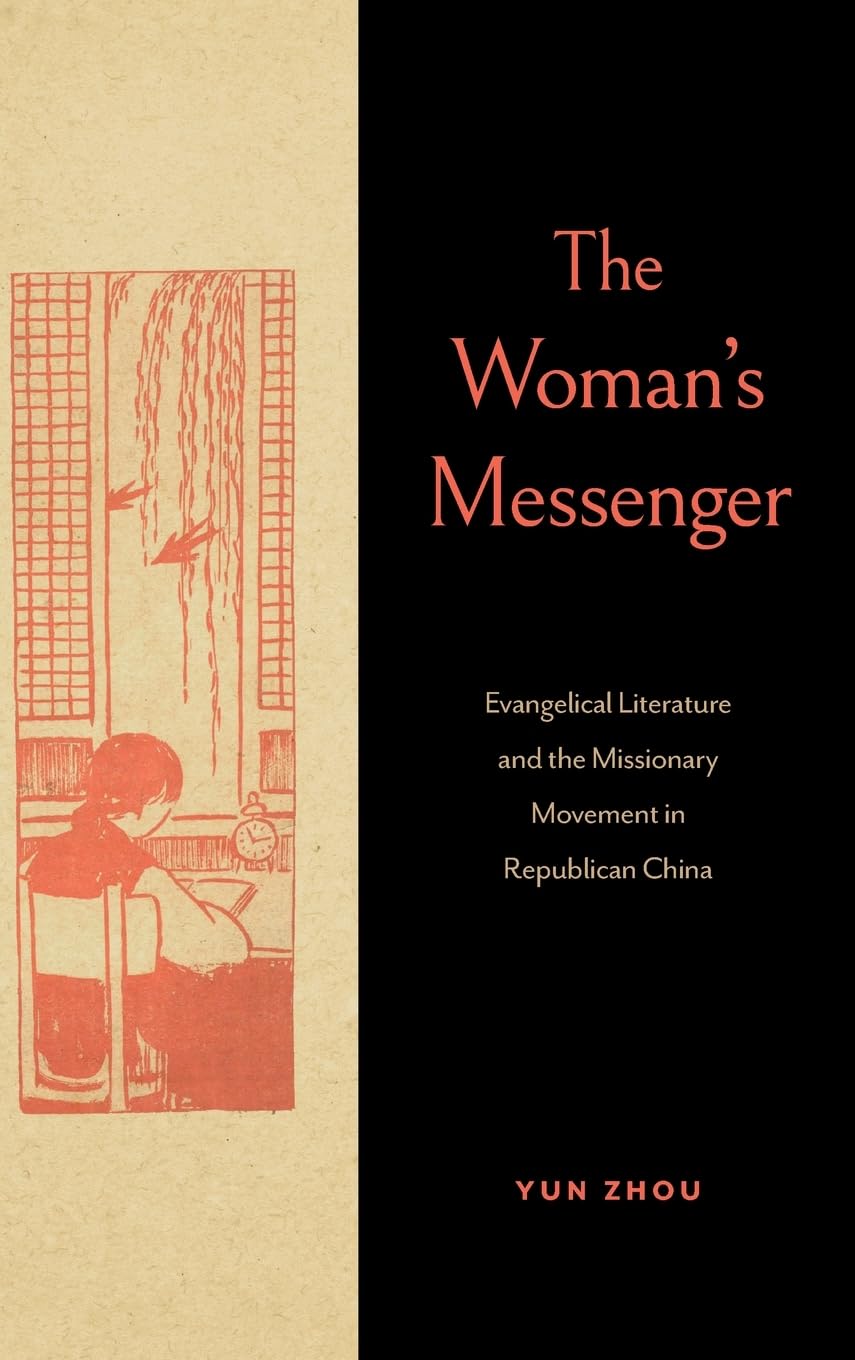 The Woman's Messenger: Evangelical Literature and the Missionary Movement in Republican China (World Christianity)