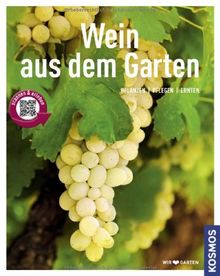 Wein aus dem Garten (Mein Garten): Pflanzen - Pflegen - Ernten: Pflanzen, pflegen, ernten, Expertenrat aus erster Hand