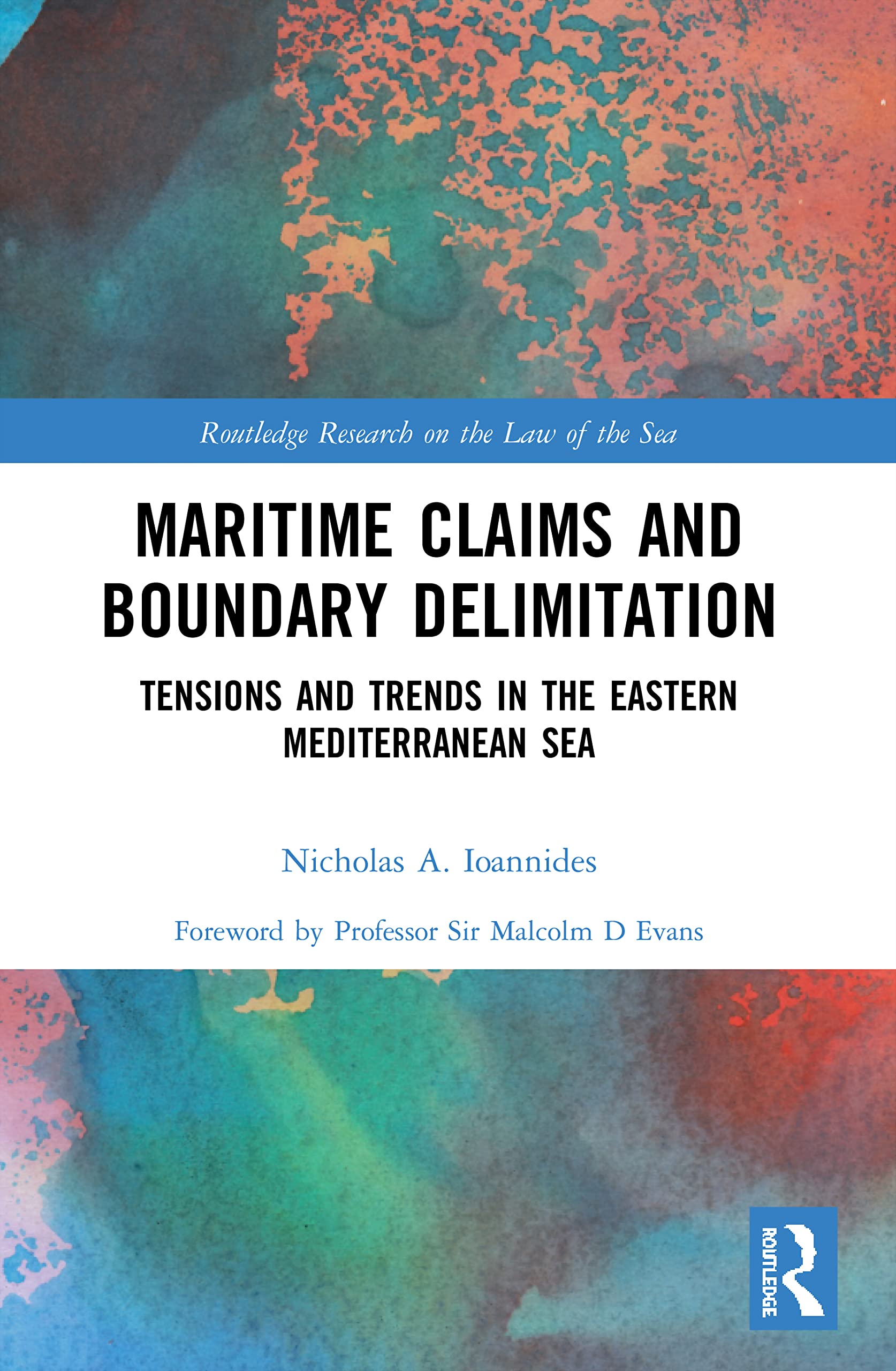 Maritime Claims and Boundary Delimitation: Tensions and Trends in the Eastern Mediterranean Sea (Routledge Research on the Law of the Sea)
