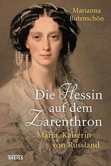 Die Hessin auf dem Zarenthron: Maria, Kaiserin von Russland