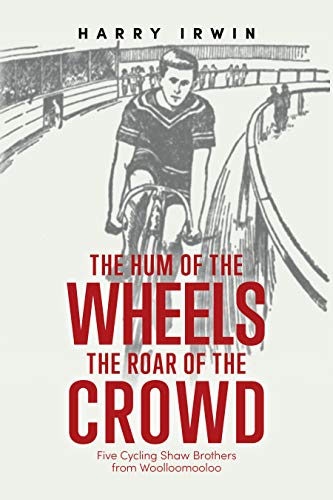 The Hum of the Wheels, The Roar of the Crowd: Five Cycling Shaw Brothers from Woolloomooloo