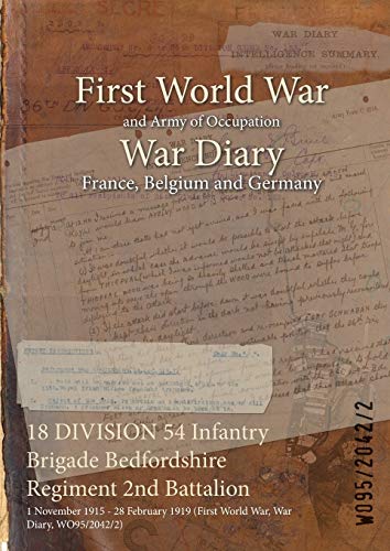 18 DIVISION 54 Infantry Brigade Bedfordshire Regiment 2nd Battalion: 1 November 1915 - 28 February 1919 (First World War, War Diary, WO95/2042/2)