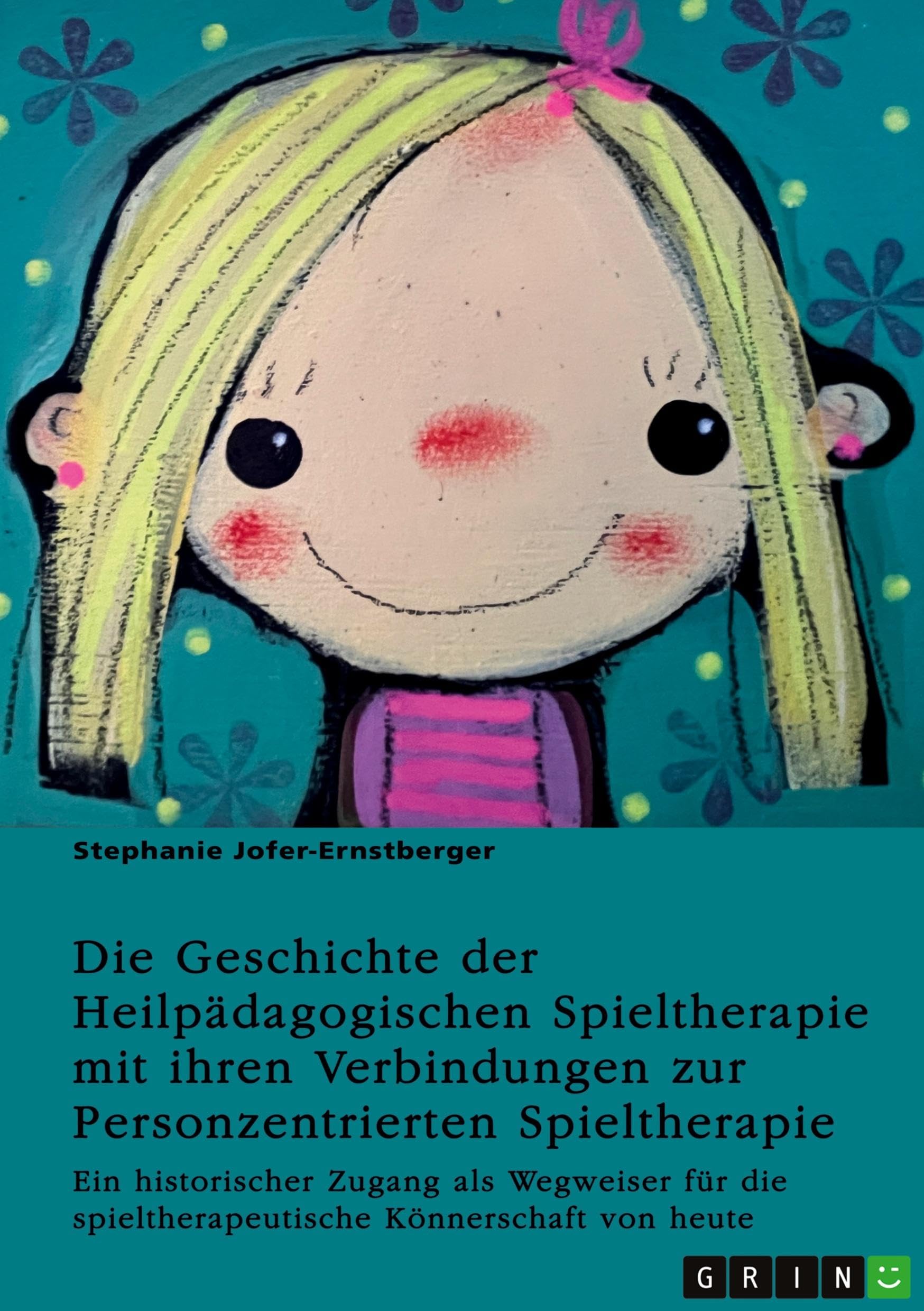 Die Geschichte der Heilpädagogischen Spieltherapie mit ihren Verbindungen zur Personzentrierten Spieltherapie: Ein historischer Zugang als Wegweiser für die spieltherapeutische Könnerschaft von heute
