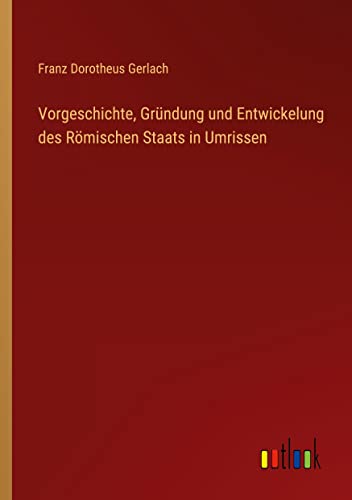 Vorgeschichte, Gründung und Entwickelung des Römischen Staats in Umrissen