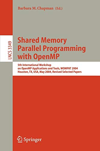 Shared Memory Parallel Programming with Open MP: 5th International Workshop on Open MP Application and Tools, WOMPAT 2004 Houston, TX, USA, May 17-18, ... Notes in Computer Science, 3349, Band 3349)
