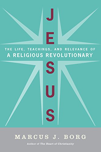 Jesus: The Life, Teachings, and Relevance of a Religious Revolutionary: Uncovering the Life, Teachings, and Relevance of a Religious Revolutionary