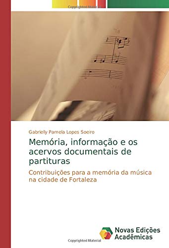 Memória, informação e os acervos documentais de partituras: Contribuições para a memória da música na cidade de Fortaleza