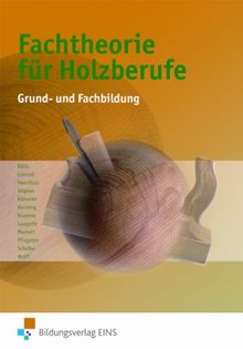 Fachtheorie für Holzberufe. Grund- und Fachbildung. Lehr-/Fachbuch