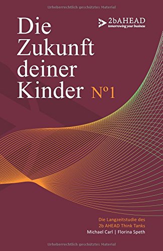 Die Zukunft deiner Kinder: Die Langzeitstudie des 2b AHEAD Think Tanks No 1