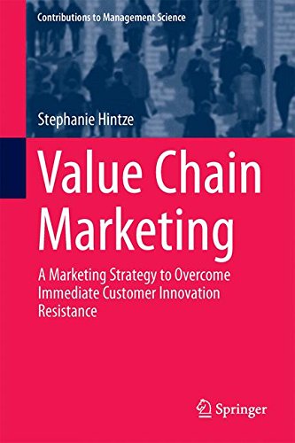 Value Chain Marketing: A Marketing Strategy to Overcome Immediate Customer Innovation Resistance (Contributions to Management Science)