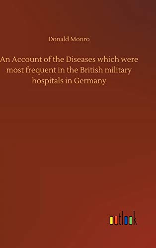 An Account of the Diseases which were most frequent in the British military hospitals in Germany