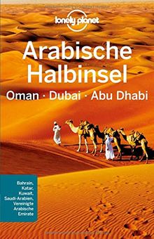 Lonely Planet Reiseführer Arabische Halbinsel, Oman, Dubai, Abu Dhabi (Lonely Planet Reiseführer Deutsch)