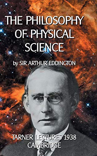 The Philosophy of Physical Science: TARNER LECTURES 1938 - CAMBRIDGE (Wissenschaftliche Bibliothek)