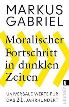 Moralischer Fortschritt in dunklen Zeiten: Universale Werte für das 21. Jahrhundert | Der Bestsellerautor erklärt, warum unsere Grundwerte nicht verhandelbar sind