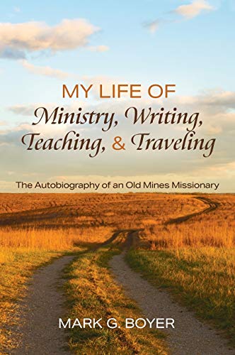 My Life of Ministry, Writing, Teaching, and Traveling: The Autobiography of an Old Mines Missionary