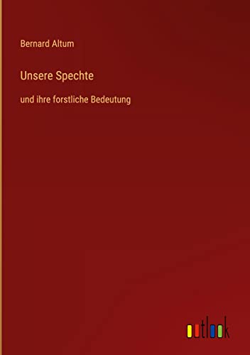 Unsere Spechte: und ihre forstliche Bedeutung