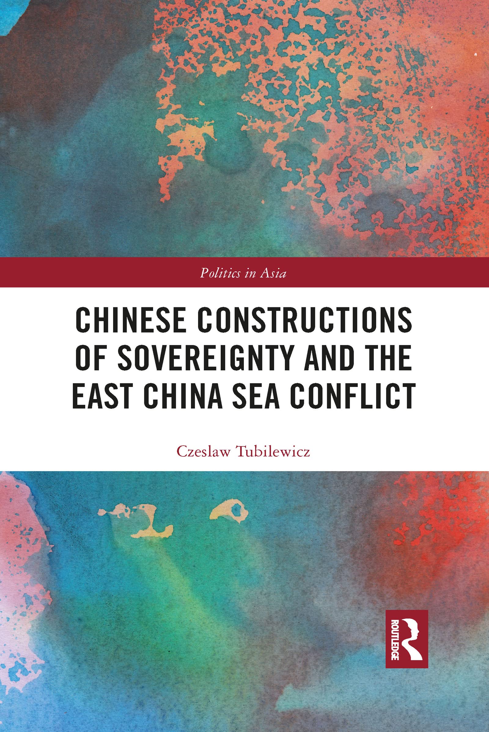 Chinese Constructions of Sovereignty and the East China Sea Conflict (Politics in Asia)