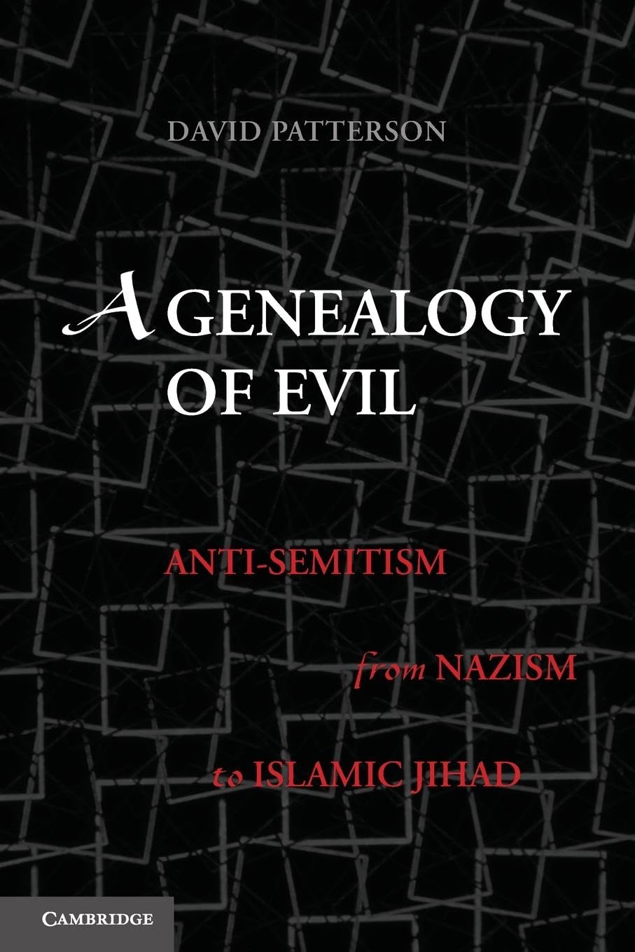 A Genealogy of Evil: Anti-Semitism from Nazism to Islamic Jihad