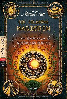 Die Geheimnisse des Nicholas Flamel - Die silberne Magierin: Band 6