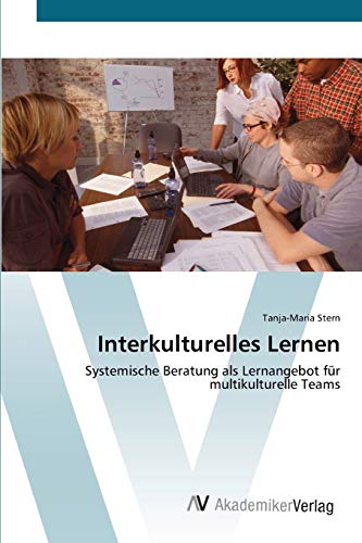 Interkulturelles Lernen: Systemische Beratung als Lernangebot für multikulturelle Teams