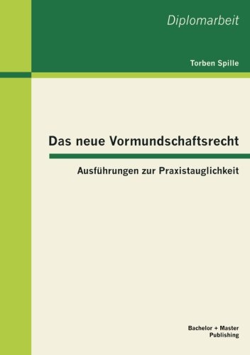 Das neue Vormundschaftsrecht: Ausführungen zur Praxistauglichkeit