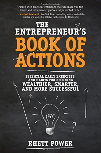 The Entrepreneurs Book of Actions: Essential Daily Exercises and Habits for Becoming Wealthier, Smarter, and More Successful