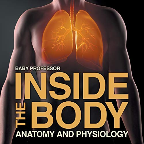 Inside the Body Anatomy and Physiology