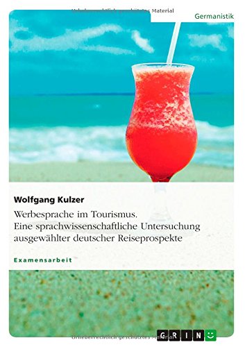 Werbesprache im Tourismus. Eine sprachwissenschaftliche Untersuchung ausgewählter deutscher Reiseprospekte