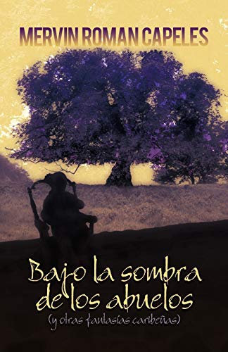 Bajo La Sombra De Los Abuelos: (Y Otras Fantasias Caribenas)