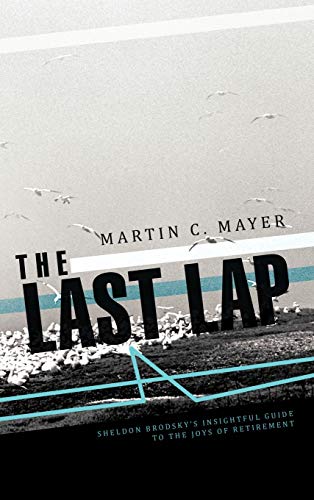 The Last Lap: Sheldon Brodsky's Insightful Guide to the Joys of Retirement