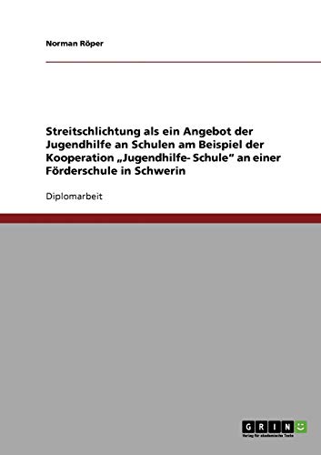 Streitschlichtung als ein Angebot der Jugendhilfe an Schulen am Beispiel der Kooperation Jugendhilfe- Schule an einer Förderschule in Schwerin