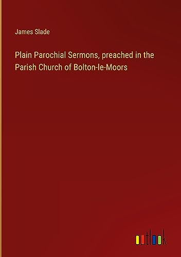 Plain Parochial Sermons, preached in the Parish Church of Bolton-le-Moors