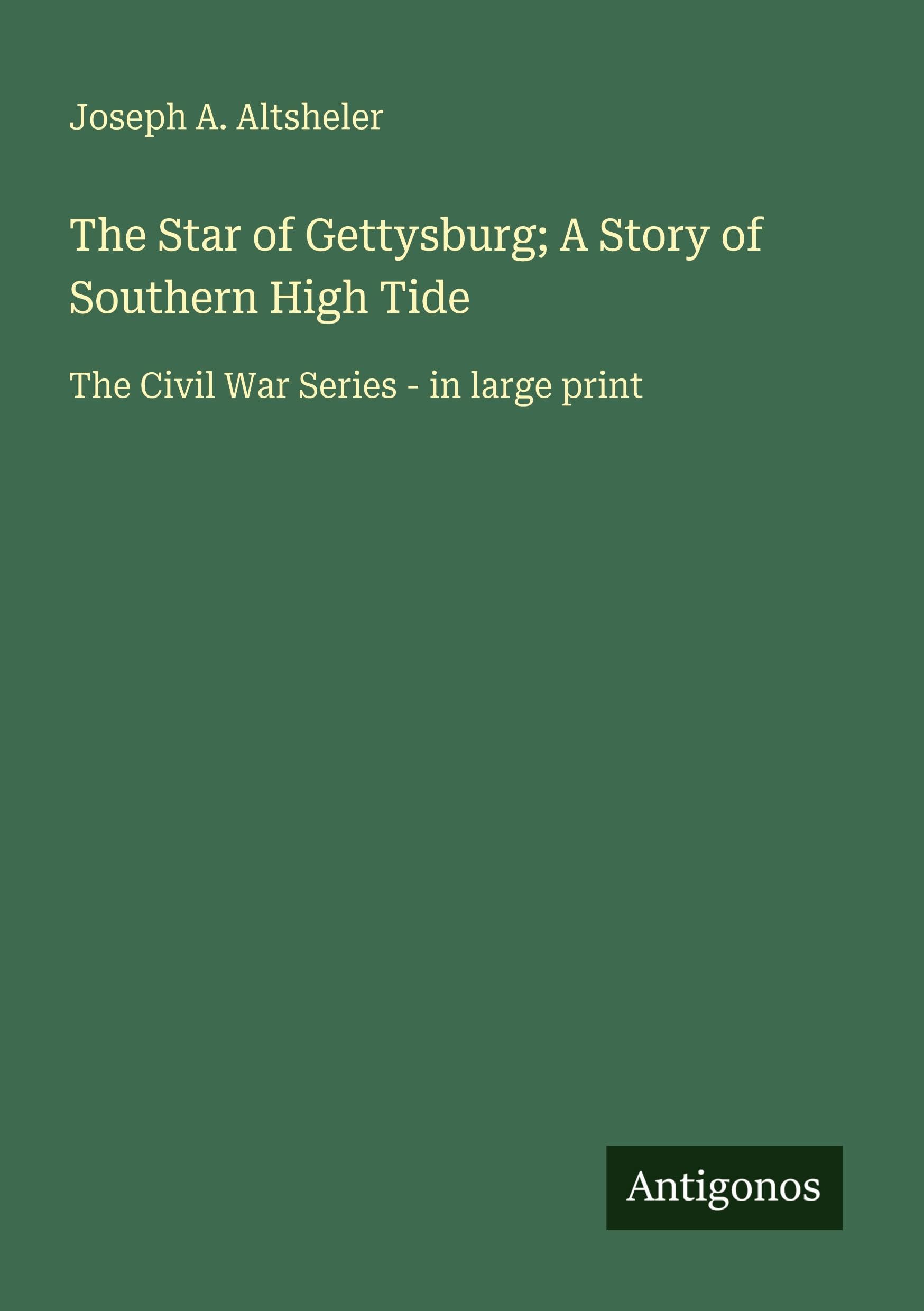The Star of Gettysburg; A Story of Southern High Tide: The Civil War Series - in large print