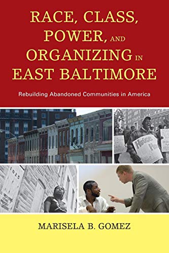 Race, Class, Power, and Organizing in East Baltimore: Rebuilding Abandoned Communities in America