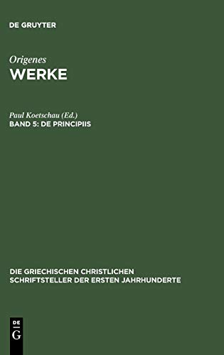 De Principiis (Die griechischen christlichen Schriftsteller der ersten Jahrhunderte, 22, Band 22)