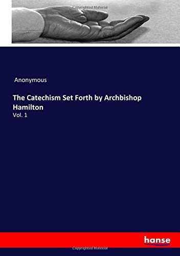 The Catechism Set Forth by Archbishop Hamilton: Vol. 1