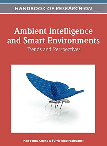 Handbook of Research on Ambient Intelligence and Smart Environments: Trends and Perspectives (Advances in Computational Intelligence and Robotics)
