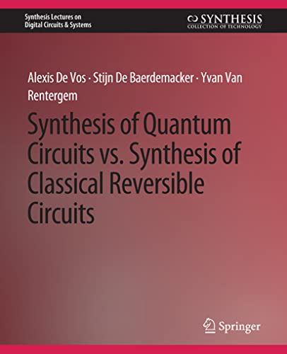 Synthesis of Quantum Circuits vs. Synthesis of Classical Reversible Circuits (Synthesis Lectures on Digital Circuits & Systems)