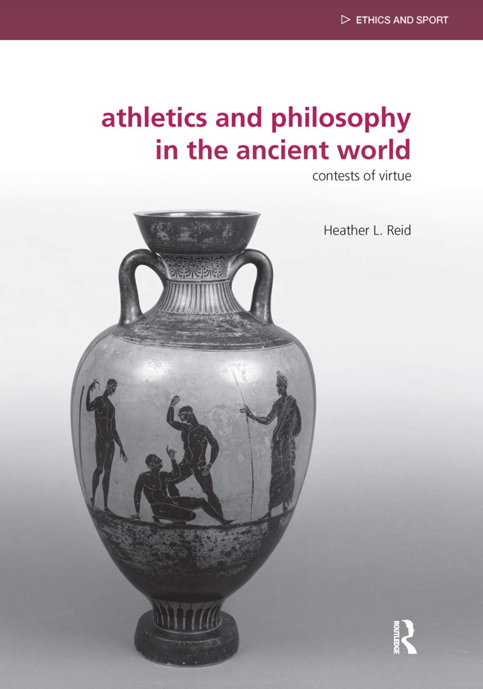 Athletics and Philosophy in the Ancient World: Contests of Virtue (Ethics and Sport)