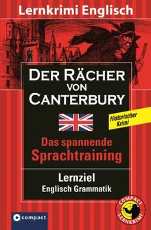 Der Rächer von Canterbury. Compact Lernkrimi. English History. Lernziel Englisch Grammatik (Lernniveau B1): Lernkrimi Englisch. Lernziel Englisch Grammatik