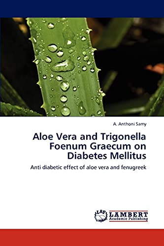 Aloe Vera and Trigonella Foenum Graecum on Diabetes Mellitus: Anti diabetic effect of aloe vera and fenugreek