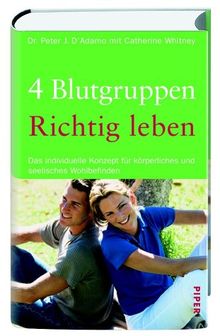 4 Blutgruppen - Richtig leben: Das individuelle Konzept für körperliches und seelisches Wohlbefinden