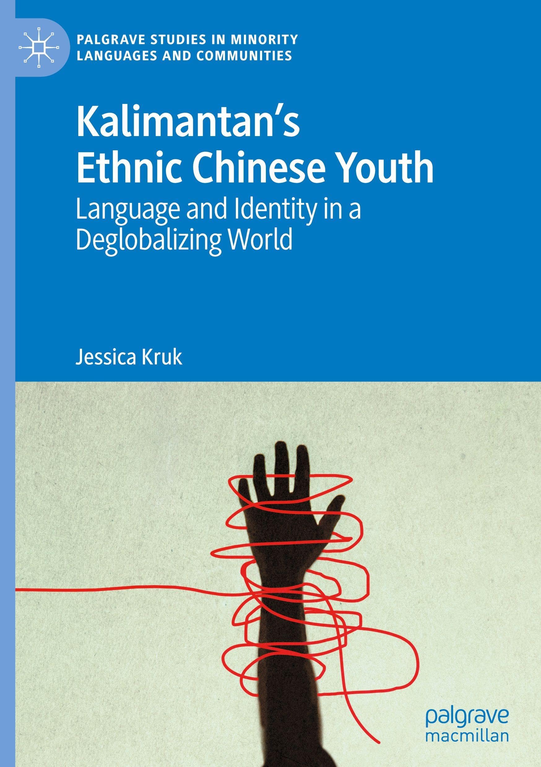 Kalimantan’s Ethnic Chinese Youth: Language and Identity in a Deglobalizing World (Palgrave Studies in Minority Languages and Communities)