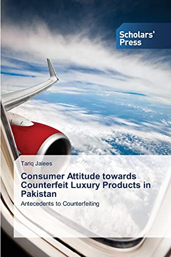 Consumer Attitude towards Counterfeit Luxury Products in Pakistan: Antecedents to Counterfeiting