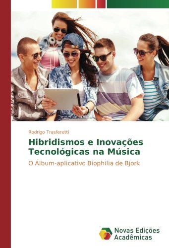 Hibridismos e Inovações Tecnológicas na Música: O Álbum-aplicativo Biophilia de Bjork