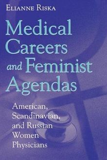 Medical Careers and Feminist Agendas: American, Scandinavian, and Russian Women Physicians (Social Institutions and Social Change)