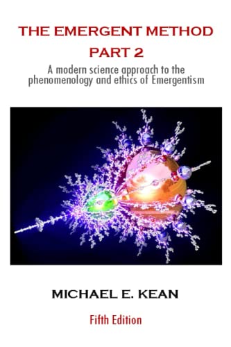 The Emergent Method Part 2: A Modern Science Approach to the Phenomenology and Ethics of Emergentism