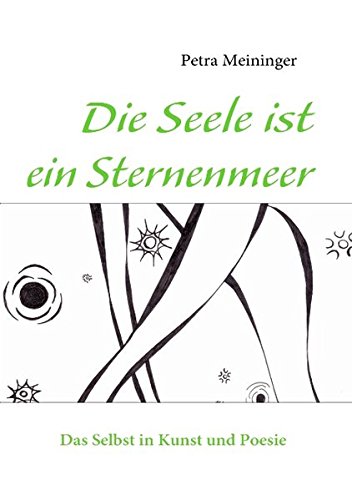 Die Seele ist ein Sternenmeer: Das Selbst in Kunst und Poesie
