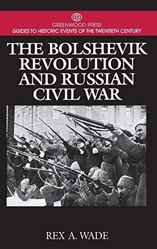 The Bolshevik Revolution and Russian Civil War (Greenwood Press Guides to Historic Events of the Twentieth Century.)